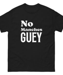 No Manches Guey - Soft Buttery Tee -FREE SHIPPING