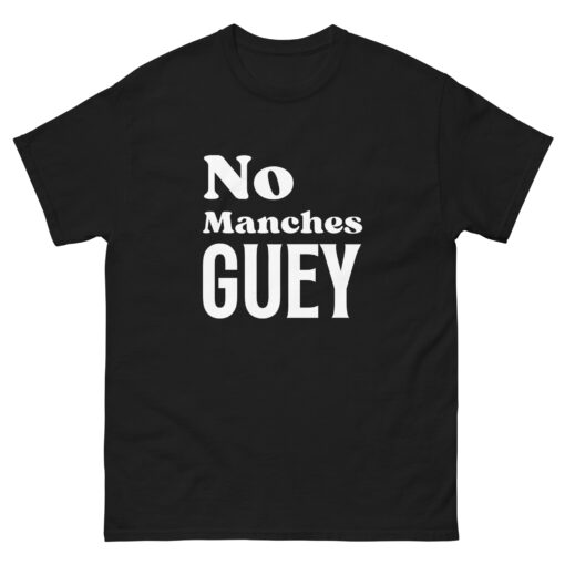 No Manches Guey - Soft Buttery Tee -FREE SHIPPING