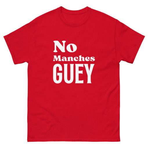 No Manches Guey - Soft Buttery Tee -FREE SHIPPING - Image 4
